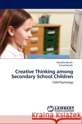 Creative Thinking Among Secondary School Children Muzaffar Bandh, Suhaib Bandh 9783847307365 LAP Lambert Academic Publishing