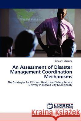 An Assessment of Disaster Management Coordination Mechanisms Gilton T. Mademe   9783847307594 LAP Lambert Academic Publishing AG & Co KG