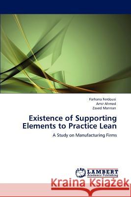 Existence of Supporting Elements to Practice Lean Farhana Ferdousi, Amir Ahmed, Zaved Mannan 9783847307655 LAP Lambert Academic Publishing