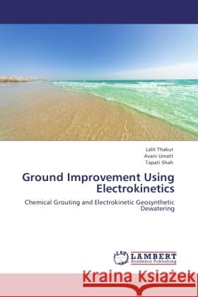 Ground Improvement Using Electrokinetics Thakur, Lalit, Umatt, Avani, Shah, Tapati 9783847307693