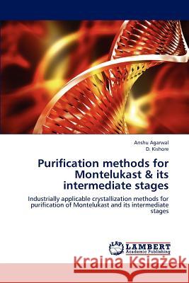 Purification Methods for Montelukast & Its Intermediate Stages Anshu Agarwal D. Kishore 9783847307716 LAP Lambert Academic Publishing