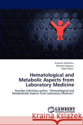 Hematological and Metabolic Aspects from Laboratory Medicine Aurelian Udristioiu, Manole Cojocaru, Radu Iliescu 9783847307754 LAP Lambert Academic Publishing