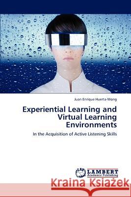 Experiential Learning and Virtual Learning Environments Juan Enrique Huerta-Wong   9783847308140