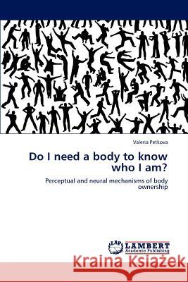 Do I Need a Body to Know Who I Am? Valeria Petkova 9783847308188