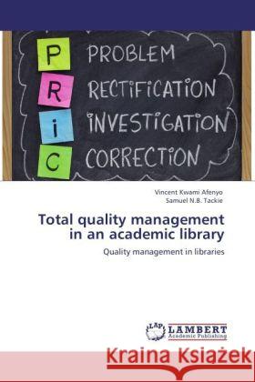 Total Quality Management in an Academic Library Vincent Kwami Afenyo, Samuel N B Tackie 9783847308201