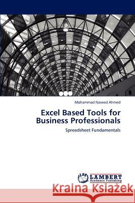 Excel Based Tools for Business Professionals Mohammad Naveed Ahmed 9783847308386 LAP Lambert Academic Publishing