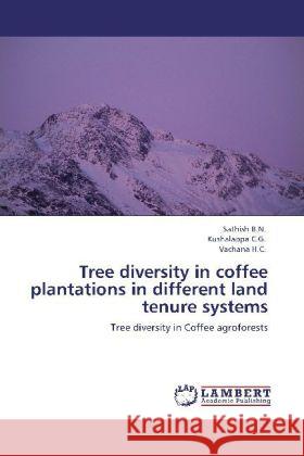 Tree diversity in coffee plantations in different land tenure systems B.N., Sathish, C.G., Kushalappa, H.C., Vachana 9783847309079 LAP Lambert Academic Publishing