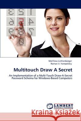 Multitouch Draw A Secret Matthew Lichtenberger, Roman V Yampolskiy (University of Louisville, Kentucky, USA) 9783847309819 LAP Lambert Academic Publishing