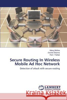 Secure Routing in Wireless Mobile Ad Hoc Network Mishra Manuj 9783847309932