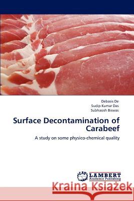 Surface Decontamination of Carabeef Debasis De, Sudip Kumar Das, Subhasish Biswas 9783847310280