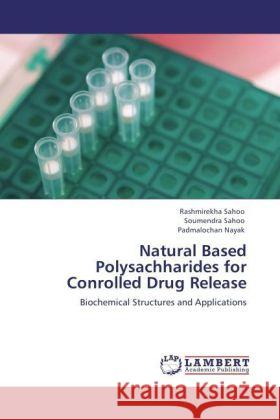 Natural Based Polysachharides for Conrolled Drug Release Rashmirekha Sahoo, Soumendra Sahoo, Padmalochan Nayak 9783847310334 LAP Lambert Academic Publishing