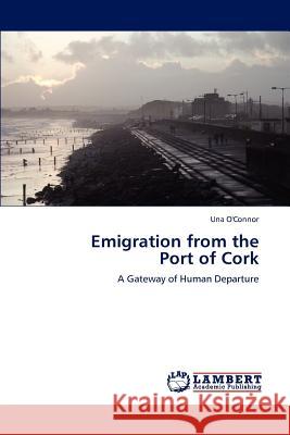 Emigration from the Port of Cork Una O'Connor 9783847310464
