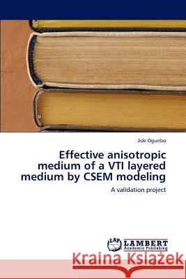Effective Anisotropic Medium of a Vti Layered Medium by Csem Modeling Jide Ogunbo   9783847310570 LAP Lambert Academic Publishing AG & Co KG
