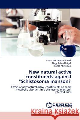 New Natural Active Constituents Against Schistosoma Mansoni Samar Mohammed Saeed Nagy Sabaa El-rigal Sanaa Ahmed Ali 9783847311331 LAP Lambert Academic Publishing AG & Co KG