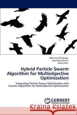 Hybrid Particle Swarm Algorithm for Multiobjective Optimization Mohamed Shorbagy Abd Allah Mousa Waiel Fathi 9783847311492 LAP Lambert Academic Publishing AG & Co KG