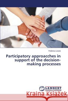Participatory Approacches in Support of the Decision-Making Processes Leone Federica 9783847311584 LAP Lambert Academic Publishing