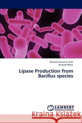 Lipase Production from Bacillus species Shah Kamlesh Kumar R. 9783847312673