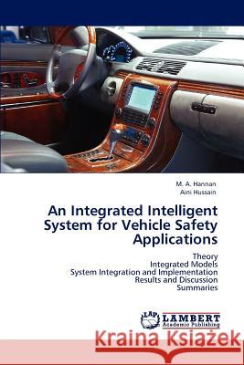 An Integrated Intelligent System for Vehicle Safety Applications M A Hannan, Aini Hussain 9783847313199 LAP Lambert Academic Publishing