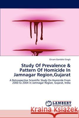 Study Of Prevalence & Pattern Of Homicide In Jamnagar Region, Gujarat Gambhir Singh, Oinam 9783847313243