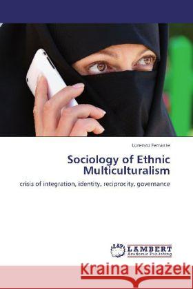 Sociology of Ethnic Multiculturalism : crisis of integration, identity, reciprocity, governance Ferrante, Lorenzo 9783847313304