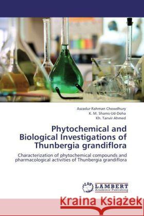 Phytochemical and Biological Investigations of Thunbergia grandiflora Chowdhury, Aszadur Rahman, Shams-Ud-Doha, K. M., Tanvir Ahmed, Kh. 9783847313335