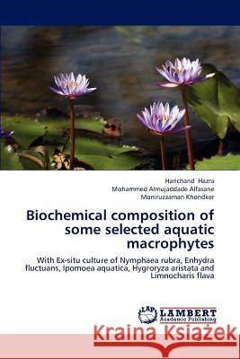 Biochemical Composition of Some Selected Aquatic Macrophytes Hazra Harichand, Alfasane Mohammed Almujaddade, Khondker Moniruzzaman 9783847313861