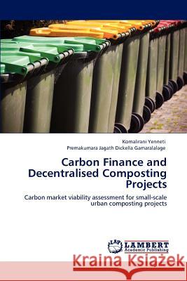 Carbon Finance and Decentralised Composting Projects Komalirani Yenneti Premakumar Jagath Dickella Gamaralalage  9783847313984 LAP Lambert Academic Publishing AG & Co KG