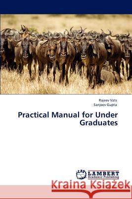 Practical Manual for Under Graduates Rajeev Vats, Sanjeev Gupta, M.D. (Associate Professor of Medicine Albert Einstein College of Medicine New York USA) 9783847314127