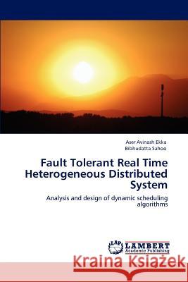 Fault Tolerant Real Time Heterogeneous Distributed System Ekka Aser Avinash, Sahoo Bibhudatta 9783847314141