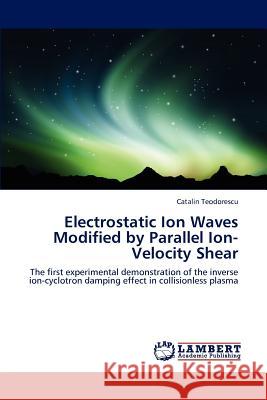 Electrostatic Ion Waves Modified by Parallel Ion-Velocity Shear Catalin Teodorescu 9783847314288 LAP Lambert Academic Publishing