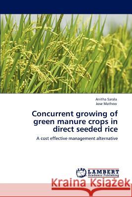 Concurrent growing of green manure crops in direct seeded rice Sarala, Anitha 9783847314448 LAP Lambert Academic Publishing AG & Co KG