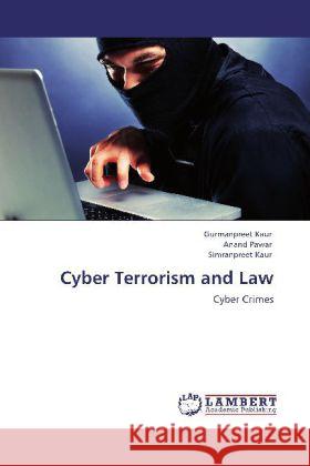 Cyber Terrorism and Law Kaur, Gurmanpreet, Pawar, Anand, Kaur, Simranpreet 9783847314493