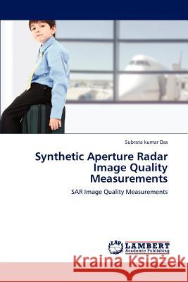 Synthetic Aperture Radar Image Quality Measurements Subrata kumar Das   9783847314738
