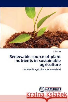 Renewable source of plant nutrients in sustainable agriculture Lalitha, S. 9783847314837 LAP Lambert Academic Publishing AG & Co KG