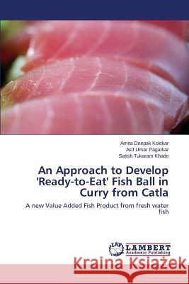 An Approach to Develop 'Ready-to-Eat' Fish Ball in Curry from Catla Kolekar Amita Deepak 9783847315155 LAP Lambert Academic Publishing
