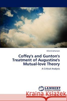 Coffey's and Gunton's Treatment of Augustine's Mutual-love Theory Johansen, Erlend 9783847315209