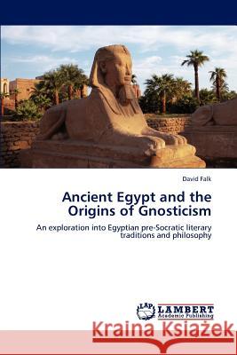 Ancient Egypt and the Origins of Gnosticism David Falk 9783847315469