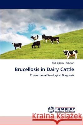 Brucellosis in Dairy Cattle Siddiqur Rahman, MD 9783847315834