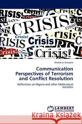 Communication Perspectives of Terrorism and Conflict Resolution  9783847315957 LAP Lambert Academic Publishing AG & Co KG