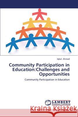 Community Participation in Education: Challenges and Opportunities Ahmad Iqbal 9783847316350