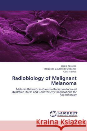 Radiobiology of Malignant Melanoma Fonseca, Sérgio, Goulart de Medeiros, Margarida, Gomes, Célia 9783847316633