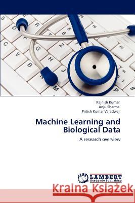 Machine Learning and Biological Data Rajnish Kumar Anju Sharma Pritish Kumar Varadwaj 9783847316800