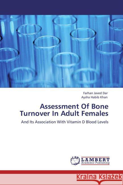 Assessment Of Bone Turnover In Adult Females Dar, Farhan Javed, Khan, Aysha Habib 9783847316862