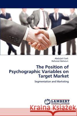 The Position of Psychographic Variables on Target Market Abduljalil Sarli Rohaizat Baharun  9783847317425 LAP Lambert Academic Publishing AG & Co KG