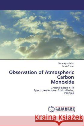 Observation of Atmospheric Carbon Monoxide Daba, Gezahegn, Tsidu, Gizaw 9783847317586 LAP Lambert Academic Publishing