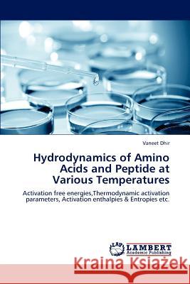 Hydrodynamics of Amino Acids and Peptide at Various Temperatures Vaneet Dhir   9783847317968 LAP Lambert Academic Publishing AG & Co KG