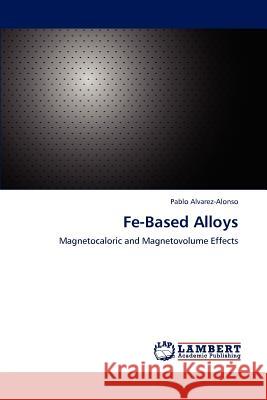 Fe-Based Alloys Pablo Alvarez-Alonso   9783847318989 LAP Lambert Academic Publishing AG & Co KG