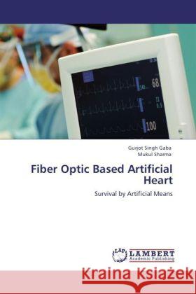 Fiber Optic Based Artificial Heart Gurjot Singh Gaba, Mukul Sharma, Jou 9783847319221