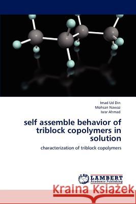 Self Assemble Behavior of Triblock Copolymers in Solution Imad Ud Din Mohsan Nawaz Israr Ahmad 9783847319924