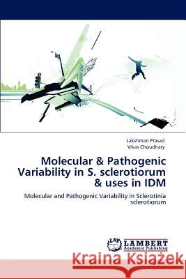Molecular & Pathogenic Variability in S. sclerotiorum & uses in IDM Prasad, Lakshman 9783847320142 LAP Lambert Academic Publishing AG & Co KG